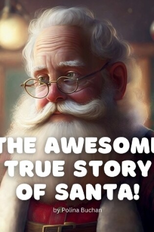 Cover of The Awesome True Story of Santa!