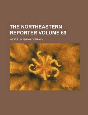 Book cover for The Northeastern Reporter Volume 69