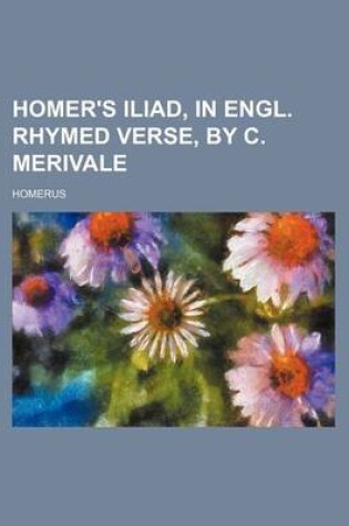 Cover of Homer's Iliad, in Engl. Rhymed Verse, by C. Merivale