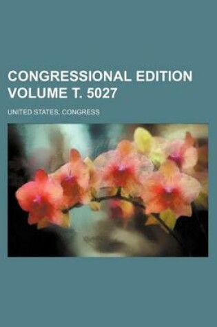 Cover of Congressional Edition Volume . 5027