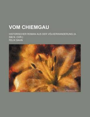 Book cover for Vom Chiemgau; Historischer Roman Aus Der Volkerwanderung (A. 596 N. Chr.)