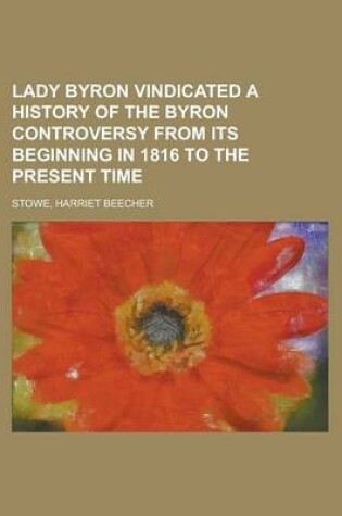 Cover of Lady Byron Vindicated a History of the Byron Controversy from Its Beginning in 1816 to the Present Time