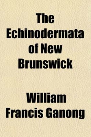 Cover of The Echinodermata of New Brunswick