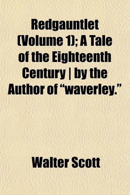 Book cover for Redgauntlet (Volume 1); A Tale of the Eighteenth Century - By the Author of Waverley.