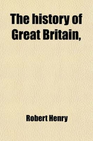 Cover of The History of Great Britain, (Volume 3); From the First Invasion of It by the Romans Under Julius Caesar. Written on a New Plan