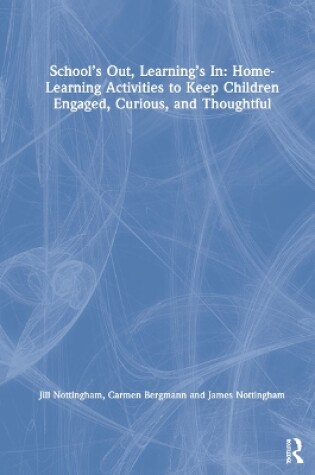 Cover of School’s Out, Learning’s In: Home-Learning Activities to Keep Children Engaged, Curious, and Thoughtful