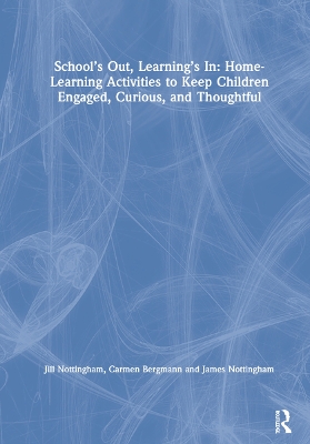 Book cover for School’s Out, Learning’s In: Home-Learning Activities to Keep Children Engaged, Curious, and Thoughtful