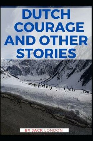 Cover of Dutch Courage and Other Stories Jack London [Annotated]