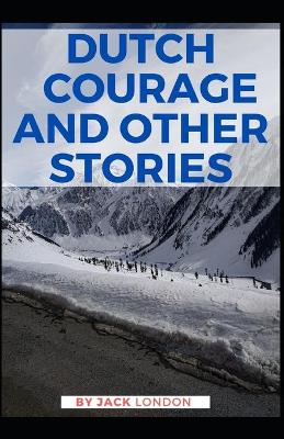 Book cover for Dutch Courage and Other Stories Jack London [Annotated]