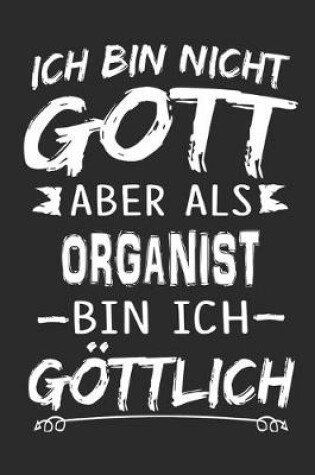 Cover of Ich bin nicht Gott aber als Organist bin ich goettlich