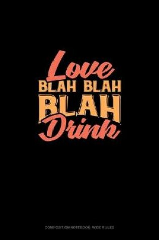 Cover of Love Blah Blah Blah Drink
