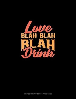 Cover of Love Blah Blah Blah Drink