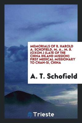 Book cover for Memorials of R. Harold A. Schofield (Late of the China Inland Mission) First Medical Missionary ...