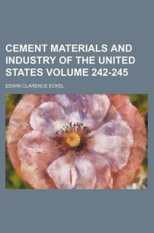 Cover of Cement Materials and Industry of the United States Volume 242-245