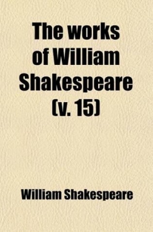 Cover of The Works of William Shakespeare (Volume 15)