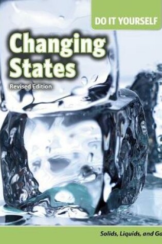 Cover of Changing States: Solids, Liquids, and Gases (Do it Yourself)