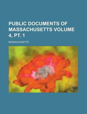 Book cover for Public Documents of Massachusetts Volume 4, PT. 1