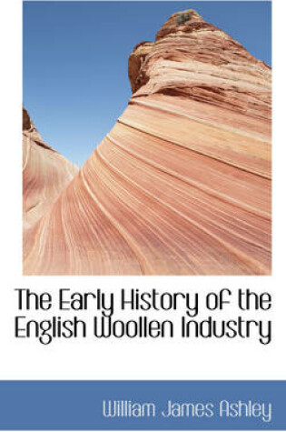 Cover of The Early History of the English Woollen Industry