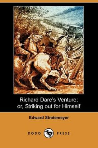 Cover of Richard Dare's Venture; Or, Striking Out for Himself (Dodo Press)