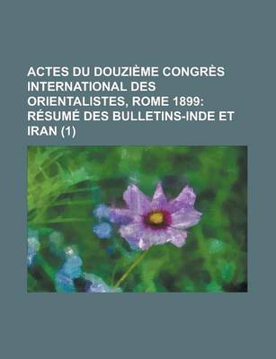 Book cover for Actes Du Douzi Me Congr S International Des Orientalistes, Rome 1899 (1); R Sum Des Bulletins-Inde Et Iran