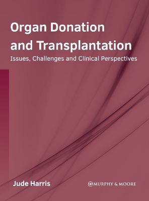 Cover of Organ Donation and Transplantation: Issues, Challenges and Clinical Perspectives