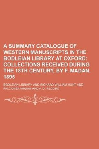 Cover of A Summary Catalogue of Western Manuscripts in the Bodleian Library at Oxford; Collections Received During the 18th Century, by F. Madan. 1895