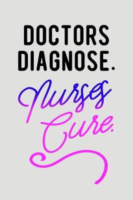 Book cover for Doctors Diagnose. Nurses Cure.