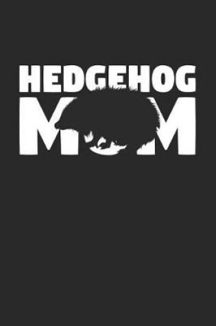 Cover of Hedgehog Notebook 'Hedgehog Mom' - Hedgehog Diary - Mother's Day Gift for Animal Lover - Womens Writing Journal