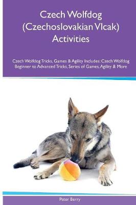 Book cover for Czech Wolfdog (Czechoslovakian Vlcak) Activities Czech Wolfdog Tricks, Games & Agility. Includes