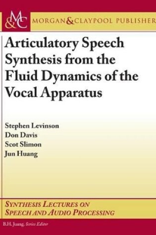Cover of Articulatory Speech Synthesis from the Fluid Dynamics of the Vocal Apparatus