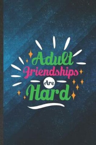 Cover of Adult Friendships Are Hard