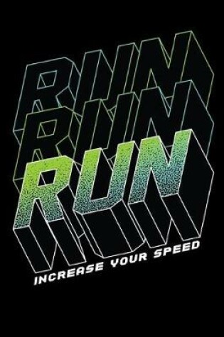 Cover of Run Run Run Increase Your Speed