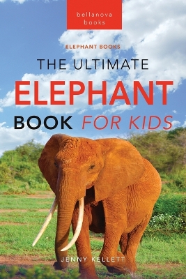 Book cover for Elephants The Ultimate Elephant Book for Kids