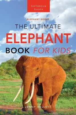 Cover of Elephants The Ultimate Elephant Book for Kids