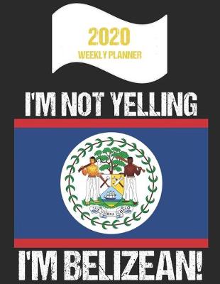 Book cover for 2020 Weekly Planner I'm Not Yelling I'm Belizean