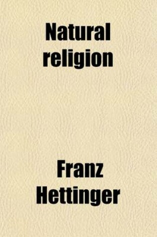 Cover of Natural Religion; From the 'Apologie Des Christenthums' of Franz Hettinger