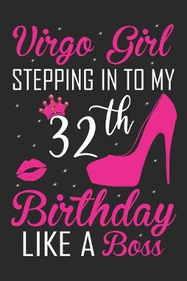 Book cover for Virgo Girl Stepping In To My 32th Birthday Like A Boss