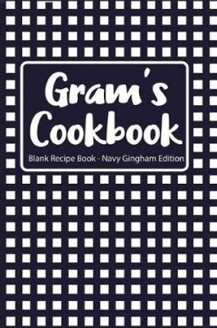 Cover of Gram's Cookbook Blank Recipe Book Navy Gingham Edition