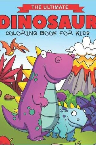 Cover of The Ultimate Dinosaur Coloring Book for Kids