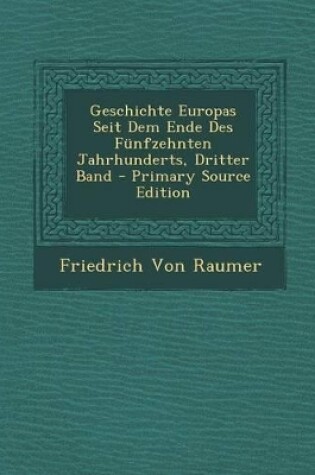 Cover of Geschichte Europas Seit Dem Ende Des Funfzehnten Jahrhunderts, Dritter Band