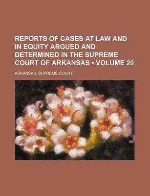 Book cover for Reports of Cases at Law and in Equity Argued and Determined in the Supreme Court of Arkansas (Volume 20)