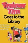 Book cover for Trainer Tim's Goes to the Library