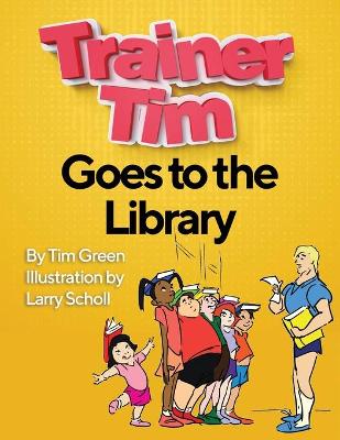 Cover of Trainer Tim's Goes to the Library