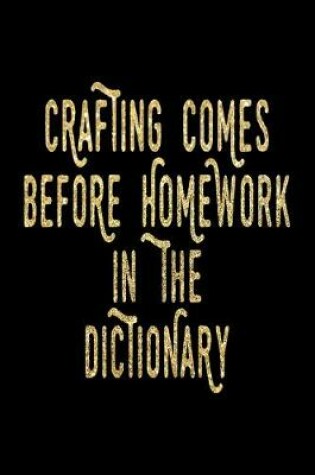 Cover of Crafting Comes Before Homework In The Dictionary