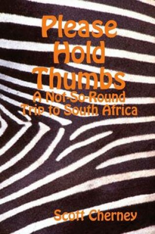 Cover of Please Hold Thumbs: A Not-So-Round Trip to South Africa