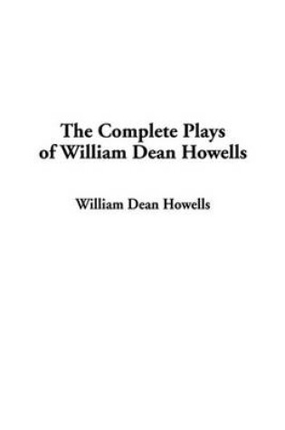 Cover of The Complete Plays of William Dean Howells