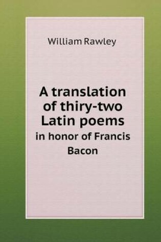 Cover of A translation of thiry-two Latin poems in honor of Francis Bacon