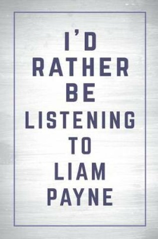 Cover of I'd Rather Be Listening to Liam Payne