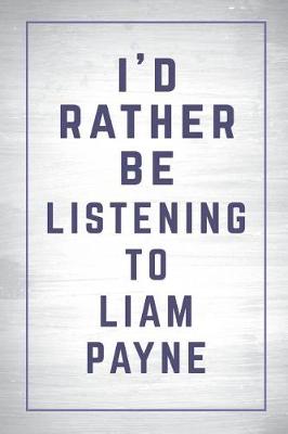 Cover of I'd Rather Be Listening to Liam Payne