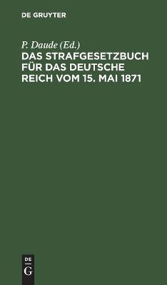 Cover of Das Strafgesetzbuch F�r Das Deutsche Reich Vom 15. Mai 1871